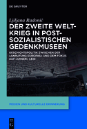 Der Zweite Weltkrieg in Postsozialistischen Gedenkmuseen: Geschichtspolitik Zwischen Der 'Anrufung Europas' Und Dem Fokus Auf 'Unser' Leid