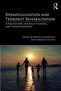 Deradicalisation and Terrorist Rehabilitation: A Framework for Policy-making and Implementation