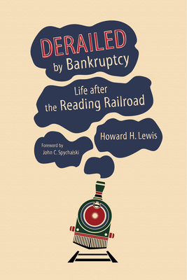 Derailed by Bankruptcy: Life After the Reading Railroad - Lewis, Howard H