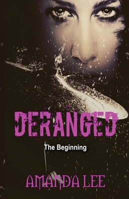 Deranged: The Beginning - Lee, Amanda