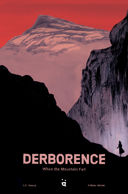 Derborence: When the Mountain Fell - Menor, Fabian, and Ramuz, Charles Ferdinand (Original Author), and Bailat-Jones, Michelle (Translated by)