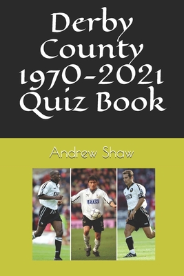 Derby County 1970-2021 Quiz Book - Shaw, Andrew