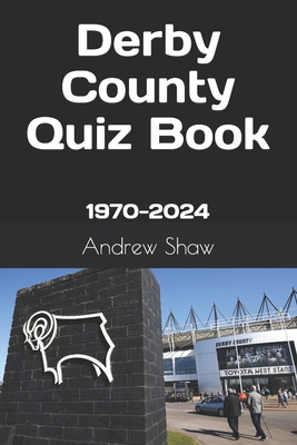 Derby County Quiz Book: 1970-2024 - Shaw, Andrew