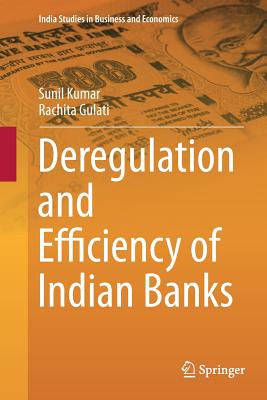 Deregulation and Efficiency of Indian Banks - Kumar, Sunil, and Gulati, Rachita