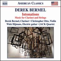 Derek Bermel: Intonations - Music for Clarinet and Strings - Christopher Otto (violin); Derek Bermel (clarinet); JACK Quartet; Wiek Hijmans (guitar)