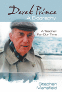 Derek Prince: A Biography: A Teacher for Our Time