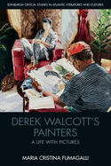 Derek Walcott's Painters: A Life with Pictures