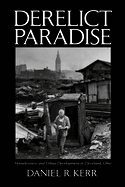 Derelict Paradise: Homelessness and Urban Development in Cleveland Ohio