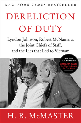 Dereliction of Duty: Johnson, McNamara, the Joint Chiefs of Staff, and the Lies That Led to Vietnam - McMaster, H R, M.A., Ph.D.