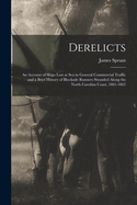 Derelicts: An Account of Ships Lost at Sea in General Commercial Traffic and a Brief History of Blockade Runners Stranded Along the North Carolina Coast, 1861-1865