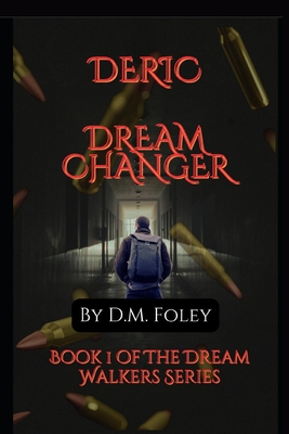 Deric Dream Changer: Book 1 Of The Dream Walkers Series - Foley, D M