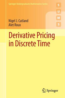 Derivative Pricing in Discrete Time - Cutland, Nigel J, and Roux, Alet
