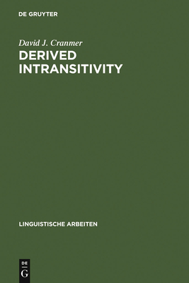 Derived Intransitivity: A Contrastive Analysis of Certain Reflexive Verbs in German, Russian and English - Cranmer, David J