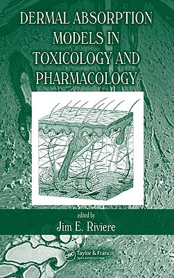 Dermal Absorption Models in Toxicology and Pharmacology - Riviere, Jim E, DVM, Ph.D (Editor), and Monteiro-Riviere, Nancy A (Editor)