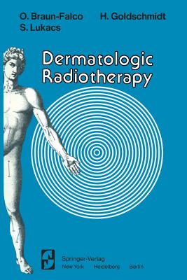 Dermatologic Radiotherapy - Braun-Falco, O, and Goldschmidt, H, and Lukacs, S