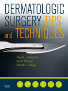 Dermatologic Surgery Tips and Techniques - Salasche, Stuart, and Orengo, Ida F, MD, and Siegle, Ronald J, MD