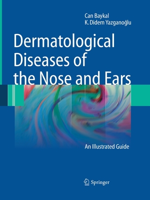Dermatological Diseases of the Nose and Ears: An Illustrated Guide - Baykal, Can, and Yazganoglu, K Didem