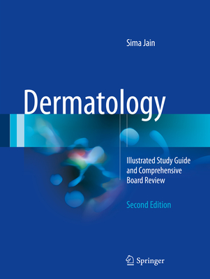 Dermatology: Illustrated Study Guide and Comprehensive Board Review - Jain, Sima