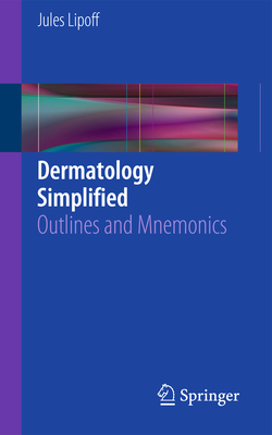 Dermatology Simplified: Outlines and Mnemonics - Lipoff, Jules