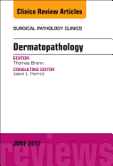 Dermatopathology, an Issue of Surgical Pathology Clinics: Volume 10-2
