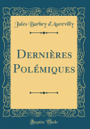 Dernires Polmiques (Classic Reprint)