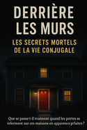 Derri?re les Murs: Les Secrets Mortels de la Vie Conjugale