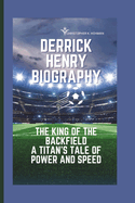 Derrick Henry Biography: The King of the Backfield A Titan's Tale of Power and Speed