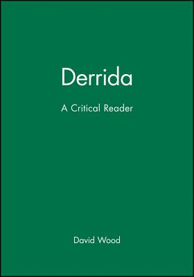 Derrida: A Critical Reader - Wood, David