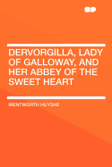 Dervorgilla, Lady of Galloway, and Her Abbey of the Sweet Heart