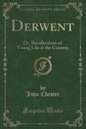 Derwent: Or, Recollections of Young Life in the Country (Classic Reprint)