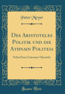 Des Aristoteles Politik Und Die AthnaiMn Politeia: Nebst Einer Litteratur-Ubersicht (Classic Reprint)