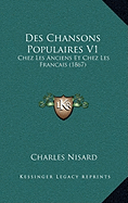 Des Chansons Populaires V1: Chez Les Anciens Et Chez Les Francais (1867)