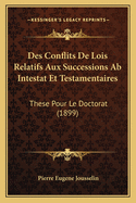 Des Conflits De Lois Relatifs Aux Successions Ab Intestat Et Testamentaires: These Pour Le Doctorat (1899)