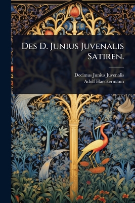 Des D. Junius Juvenalis Satiren. - Juvenalis, Decimus Junius, and Haeckermann, Adolf