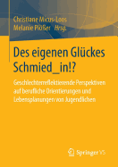 Des Eigenen Gluckes Schmied_in!?: Geschlechterreflektierende Perspektiven Auf Berufliche Orientierungen Und Lebensplanungen Von Jugendlichen