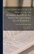 Des Erreurs Et De La Vrit, Ou Les Hommes Rappels Au Principe Universel De La Science ...: Par Un Ph... Inc...