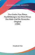 Des Grafen Von Platen Nachbildungen Aus Dem Diwan Des Hafis Und Ihr Persisches Original (1908)