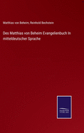 Des Matthias von Beheim Evangelienbuch In mitteldeutscher Sprache