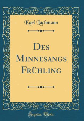 Des Minnesangs Frhling (Classic Reprint) - Lachmann, Karl