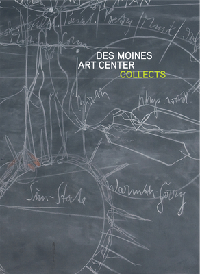 Des Moines Art Center Collects - DeLong, Lea (Editor), and Fleming, Jeff, Mr. (Introduction by), and Benezra, Neal (Text by)