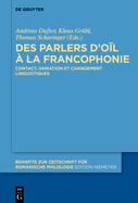 Des Parlers d'O?l ? La Francophonie: Contact, Variation Et Changement Linguistiques