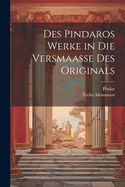 Des Pindaros Werke in Die Versmaasse Des Originals