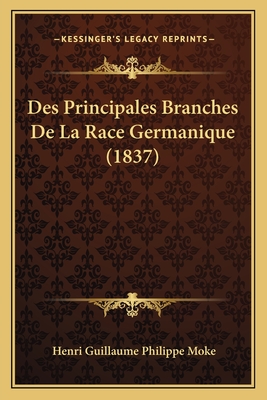 Des Principales Branches De La Race Germanique (1837) - Moke, Henri Guillaume Philippe