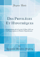 Des Privileges Et Hypotheques: Commentaire de La Loi Du 23 Mars 1855 Sur La Transcription En Matiere Hypothecaire (Classic Reprint)