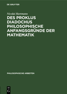 Des Proklus Diadochus philosophische Anfangsgr?nde der Mathematik nach den ersten zwei B?chern des Euklidkommentars dargestellt