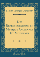 Des Repr?sentations En Musique Anciennes Et Modernes (Classic Reprint)