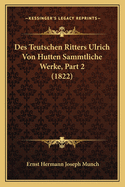 Des Teutschen Ritters Ulrich Von Hutten Sammtliche Werke, Part 2 (1822)