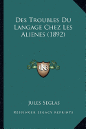 Des Troubles Du Langage Chez Les Alienes (1892)