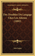 Des Troubles Du Langage Chez Les Alienes (1892)