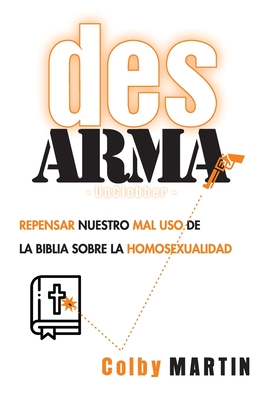 DesARMAr: Repensar nuestro mal uso de la Biblia sobre la Homosexualidad - Martin, Colby